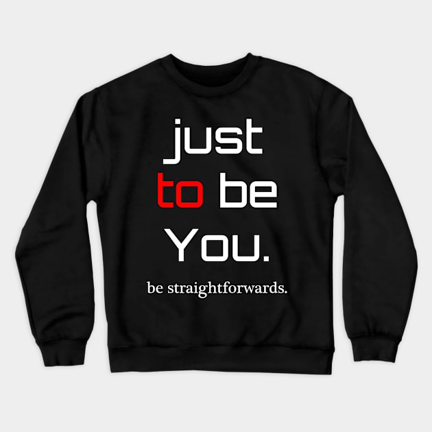 be Straightforward Crewneck Sweatshirt by dejava